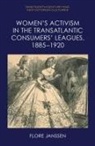 Flore Janssen - Women's Activism in the Transatlantic Consumers Leagues, 1885û1920