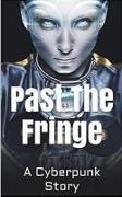 David Arthur - Past the Fringe A Cyberpunk Story