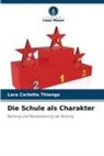 Lara Carlette Thiengo - Die Schule als Charakter