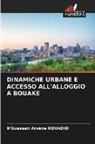 N'Guessan Arsène Kouadio - DINAMICHE URBANE E ACCESSO ALL'ALLOGGIO A BOUAKE