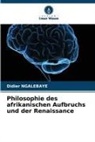 Didier Ngalebaye - Philosophie des afrikanischen Aufbruchs und der Renaissance