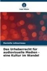 Danielle Létourneau - Das Urheberrecht für audiovisuelle Medien - eine Kultur im Wandel