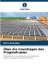 Boris Zalessky - Über die Grundlagen des Pragmatismus