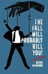 Brian McMahon - The Fall Will Probably Kill You! (a love story)