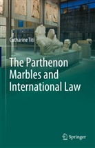 Catharine Titi - The Parthenon Marbles and International Law