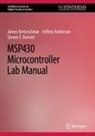 Jeffrey Anderson, Stev Barrett, Steven F. Barrett, James Kretzschmar - MSP430 Microcontroller Lab Manual