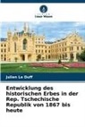 Julien Le Duff - Entwicklung des historischen Erbes in der Rep. Tschechische Republik von 1867 bis heute
