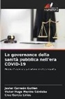 Javier Carreón Guillén, Cruz García Lirios, Victor Hugo Meriño Córdoba - La governance della sanità pubblica nell'era COVID-19