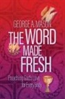George A. Mason - The Word Made Fresh