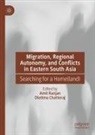 Chattoraj, Diotima Chattoraj, Amit Ranjan - Migration, Regional Autonomy, and Conflicts in Eastern South Asia