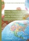 Gerlinde Groitl - Russia, China and the Revisionist Assault on the Western Liberal International Order
