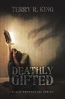 Terry R. King - Deathly Gifted