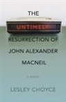 Lesley Choyce - The Untimely Resurrection of John Alexander MacNeil