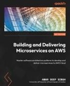 Amar Deep Singh - Building and Delivering Microservices on AWS