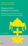 Yuliya Minets - Shaping Letters, Shaping Communities: Multilingualism and Linguistic Practice in the Late Antique Near East and Egypt