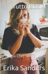 Erika Sanders - Tutto BDSM. Trilogia Chef Sottomessa