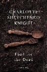 Charlotte Shevchenko Knight - Food for the Dead