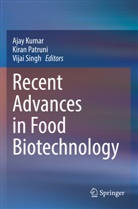 Ajay Kumar, Kiran Patruni, Vijai Singh - Recent Advances in Food Biotechnology