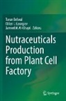 Jameel M Al-Khayri, Jameel M. Al-Khayri, Tarun Belwal, Milen I. Georgiev, Milen I Georgiev, Jameel M Al-Khayri - Nutraceuticals Production from Plant Cell Factory