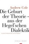 Andrew Cole - Die Geburt der Theorie aus der Hegel'schen Dialektik