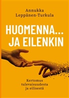 Annukka Leppänen-Turkula - Huomenna ... ja eilenkin