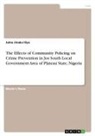 Julna Jinaka Iliya - The Effects of Community Policing on Crime Prevention in Jos South Local Government Area of Plateau State, Nigeria