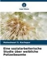 Maheshwari S Kachapur, Maheshwari S. Kachapur - Eine sozialarbeiterische Studie über weibliche Polizeibeamte