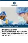 Prabhakar Kumar Verma - SYNTHESE UND BIOLOGISCHES POTENZIAL VON THIOPHENDERIVATEN IN VITRO