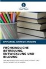 Emmanuel Chinedu Anagwo - FRÜHKINDLICHE BETREUUNG, ENTWICKLUNG UND BILDUNG