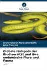 Joice Tom Job, Arunaksharan Narayanankutty - Globale Hotspots der Biodiversität und ihre endemische Flora und Fauna