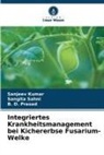 Sanjeev Kumar, B D Prasad, B. D. Prasad, Sangita Sahni - Integriertes Krankheitsmanagement bei Kichererbse Fusarium-Welke
