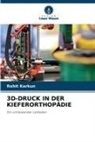 Rohit Karkun - 3D-DRUCK IN DER KIEFERORTHOPÄDIE