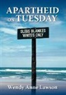 Wendy Anne Lawson - Apartheid on Tuesday