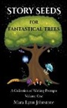 Mara Lynn Johnstone - Story Seeds for Fantastical Trees - A Collection of Writing Prompts 1