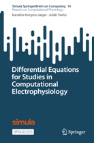 Karoline Horgmo Jæger, Aslak Tveito - Differential Equations for Studies in Computational Electrophysiology