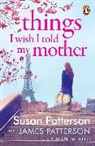 Susan DiLallo, James Patterson, Susan Patterson, Patterson Susan - Things I Wish I Told My Mother