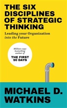 Michael Watkins, Michael D Watkins - The Six Disciplines of Strategic Thinking