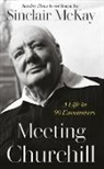 Sinclair McKay - Meeting Churchill