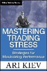 Ari Kiev, Kiev Ari - Mastering Trading Stress