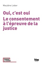 AUTEURS DIVERS, Marylène Lieber, Marylène (1971-....) Lieber, LIEBER MARYLENE, MARYLENE LIEBER - Oui, c'est oui : le consentement à l'épreuve de la justice