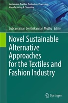 Subramanian Senthilkannan Muthu, Subramanian Senthilkannan Muthu - Novel Sustainable Alternative Approaches for the Textiles and Fashion Industry