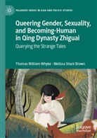 Melissa Shani Brown, Thomas William Whyke - Queering Gender, Sexuality, and Becoming-Human in Qing Dynasty Zhiguai
