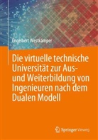 Engelbert Westkämper - Die virtuelle technische Universität zur Aus- und Weiterbildung von Ingenieuren nach dem Dualen Modell
