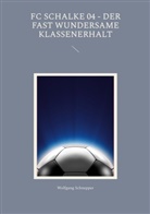 Wolfgang Schnepper - FC Schalke 04 - Der fast wundersame Klassenerhalt