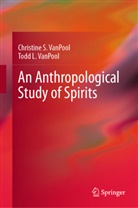 Christine S VanPool, Christine S. Vanpool, Todd L VanPool, Todd L. Vanpool - An Anthropological Study of Spirits