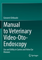 Giovanni Ghibaudo - Manual to Veterinary Video-Oto-Endoscopy