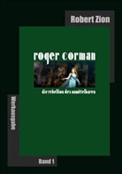 Robert Zion - Roger Corman: Die Rebellion des Unmittelbaren