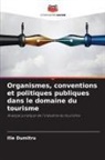 Ilie Dumitru - Organismes, conventions et politiques publiques dans le domaine du tourisme
