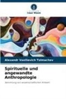 Alexandr Vasilievich Tolmachev - Spirituelle und angewandte Anthropologie