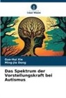 Ming-Jie Deng, Guo-Hui Xie - Das Spektrum der Vorstellungskraft bei Autismus